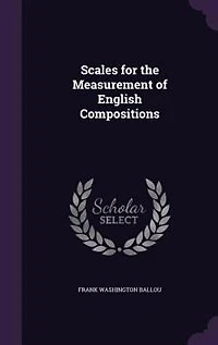 Scales for the Measurement of English Compositions