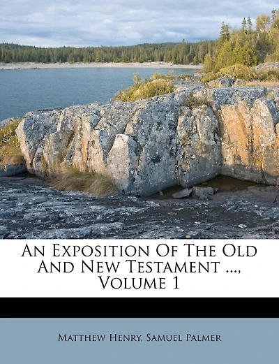 An Exposition Of The Old And New Testament ...; Volume 1