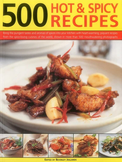 500 Hot & Spicy Recipes: Bring The Pungent Tastes And Aromas Of Spices Into Your Kitchen With Heartwarming Piquant Recipes From Spice-Loving Cuisines World, Shown More Than Mouthwatering Photographs