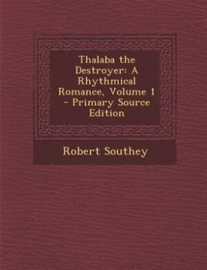 Thalaba the Destroyer: A Rhythmical Romance, Volume 1 - Primary Source Edition