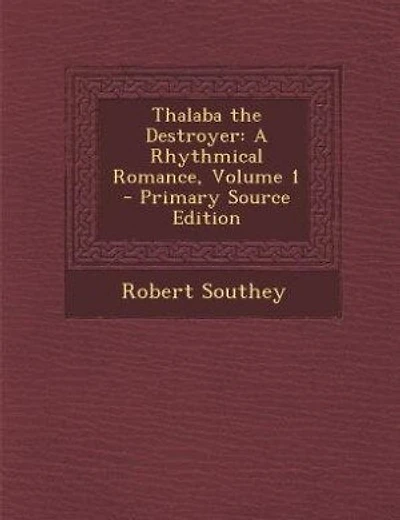 Thalaba the Destroyer: A Rhythmical Romance, Volume 1 - Primary Source Edition