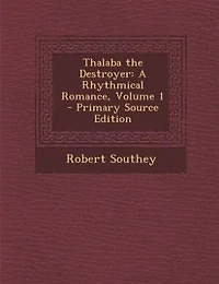 Thalaba the Destroyer: A Rhythmical Romance, Volume 1 - Primary Source Edition
