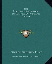 The Planetary And Astral Influences Of Precious Stones