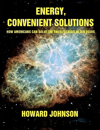 Energy, Convenient Solutions: How Americans can Solve the Energy Crisis in Ten Years