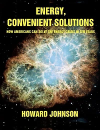 Energy, Convenient Solutions: How Americans can Solve the Energy Crisis in Ten Years