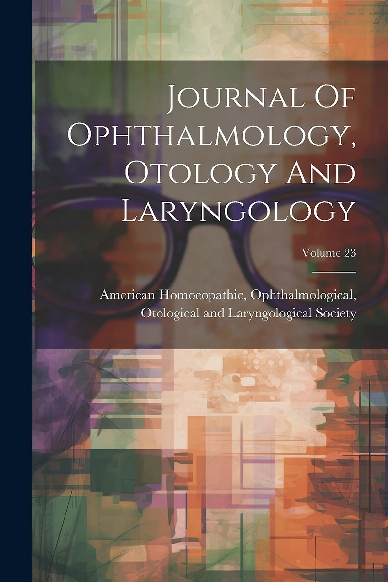 Journal Of Ophthalmology, Otology And Laryngology; Volume 23