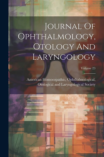 Journal Of Ophthalmology, Otology And Laryngology; Volume 23