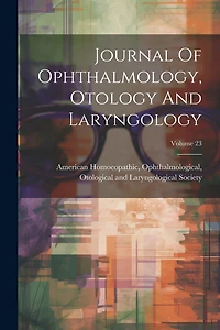 Journal Of Ophthalmology, Otology And Laryngology; Volume 23