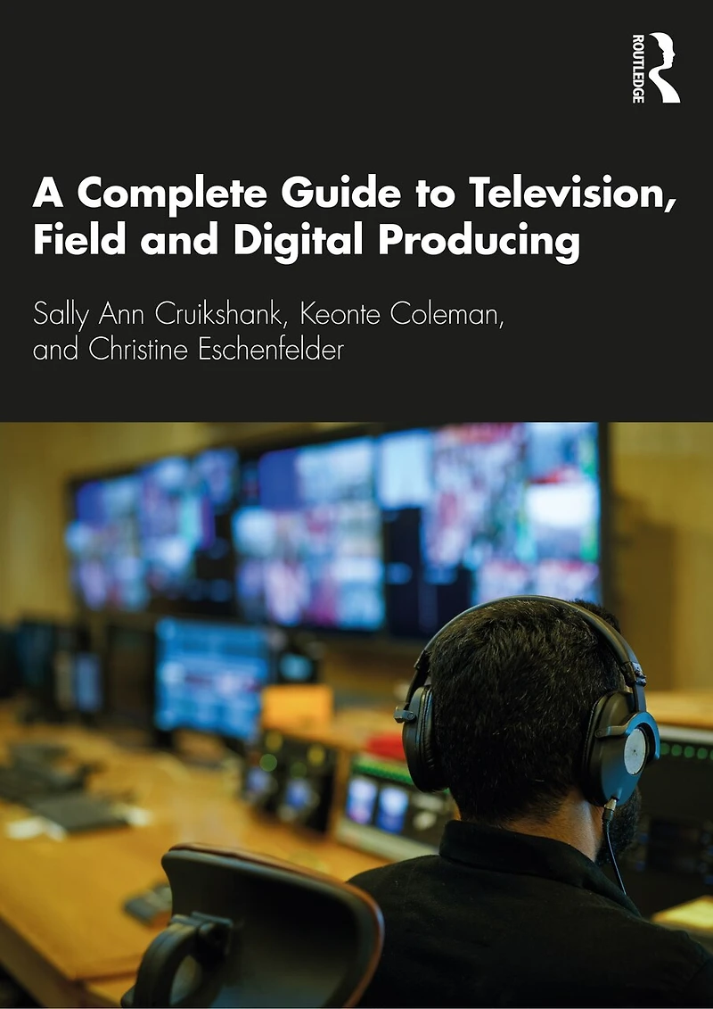 A Complete Guide to Television, Field, and Digital Producing
