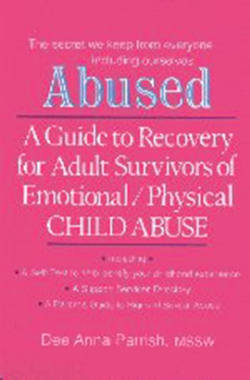 ABUSED: A Guide to Recovery for Adult Survivors of Emotional/Physical Child Abuse