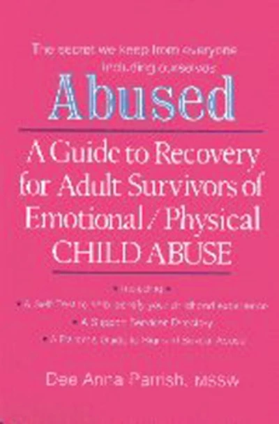 ABUSED: A Guide to Recovery for Adult Survivors of Emotional/Physical Child Abuse