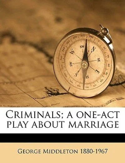 Criminals; A One-act Play About Marriage