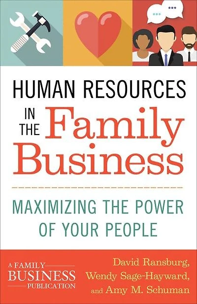 Human Resources In The Family Business: Maximizing The Power Of Your People
