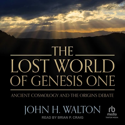 the Lost World of Genesis One: Ancient Cosmology and Origins Debate