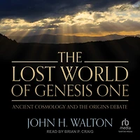 the Lost World of Genesis One: Ancient Cosmology and Origins Debate