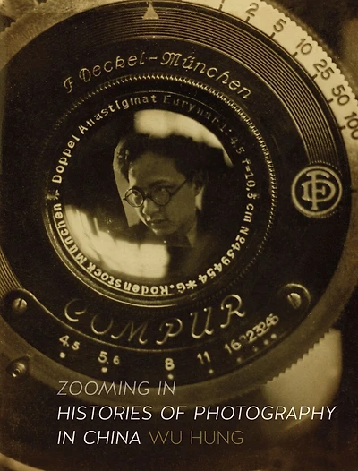 Zooming In: Histories Of Photography China