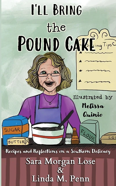 I'll Bring the Pound Cake: Recipes & Reflections on a Southern Delicacy