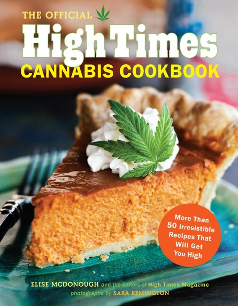 The Official High Times Cannabis Cookbook: More Than 50 Irresistible Recipes That Will Get You