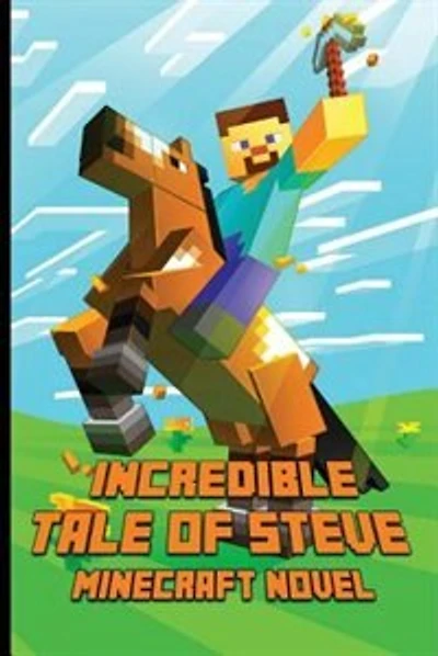 Minecraft: An Incredible Tale of Steve: Legendary Minecraft Adventure Story of Steve