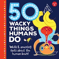 50 Wacky Things Humans Do: Weird & Amazing Facts About The Human Body!