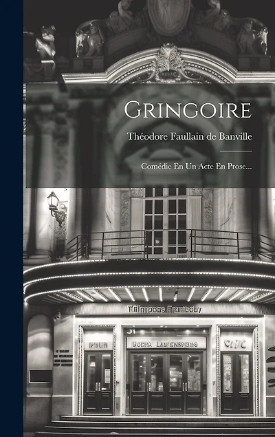 Gringoire: Comédie En Un Acte En Prose