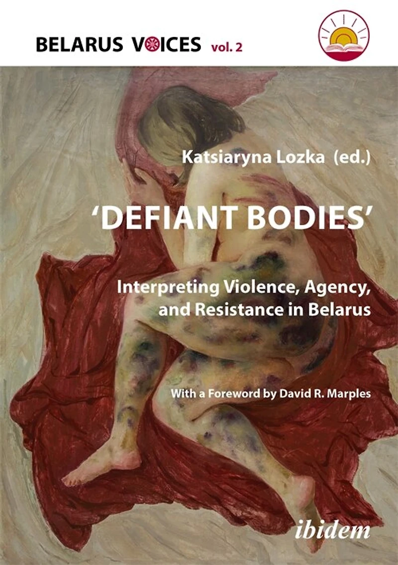 Defiant Bodies: Interpreting Violence, Agency, and Resistance in Belarus