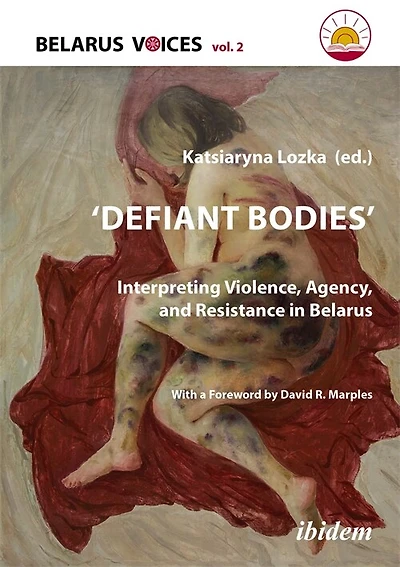 Defiant Bodies: Interpreting Violence, Agency, and Resistance in Belarus