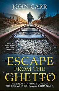 Escape From The Ghetto: The Breathtaking Story Of The Jewish Boy Who Ran Away From The Nazis