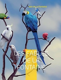 Les Fables de La Fontaine: célébrissimes Fontaine