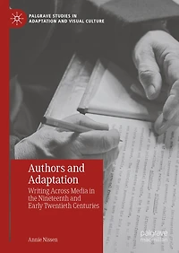 Authors and Adaptation: Writing across Media the Nineteenth Early Twentieth Centuries