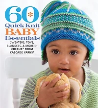 60 Quick Knit Baby Essentials: Sweaters, Toys, Blankets, & More In Cherubt From Cascade Yarns®