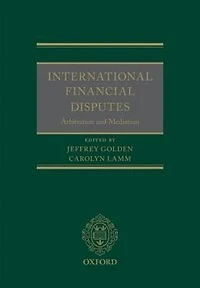 International Financial Disputes: Arbitration and Mediation