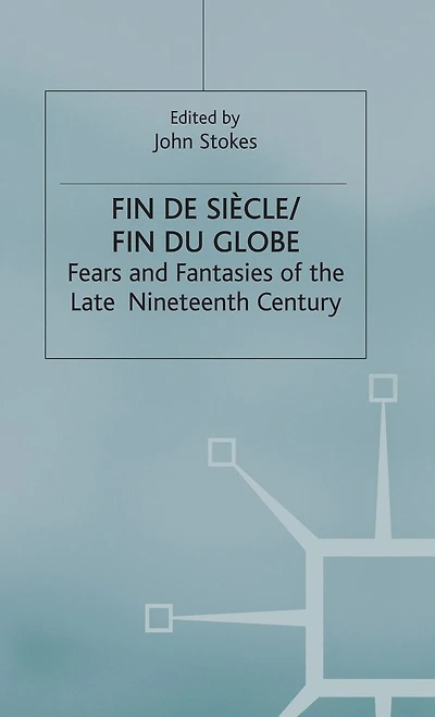 Fin De Sicle/fin Du Globe: Fears And Fantasies Of The Late Nineteenth Century
