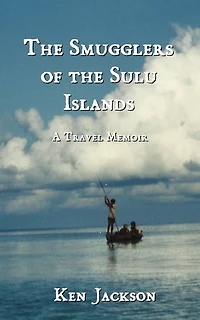 The Smugglers of the Sulu Islands: A Travel Memoir