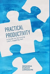 Practical Productivity: A Guide to Surviving Life's Juggling Act