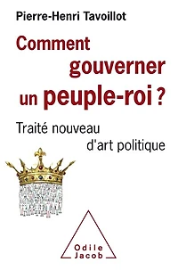 Comment gouverner un peuple-roi ? : traité nouveau d'art politique: politique