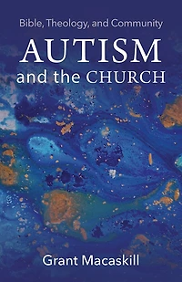 Autism and the Church: Bible, Theology, Community