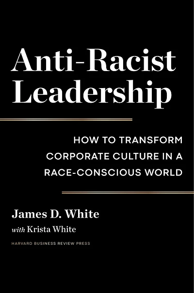 Anti-Racist Leadership: How to Transform Corporate Culture a Race-Conscious World