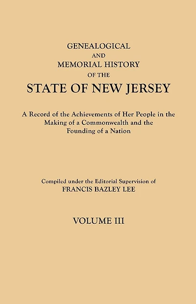 Genealogical and Memorial History of the State of New Jersey. in Four Volumes. Volume III