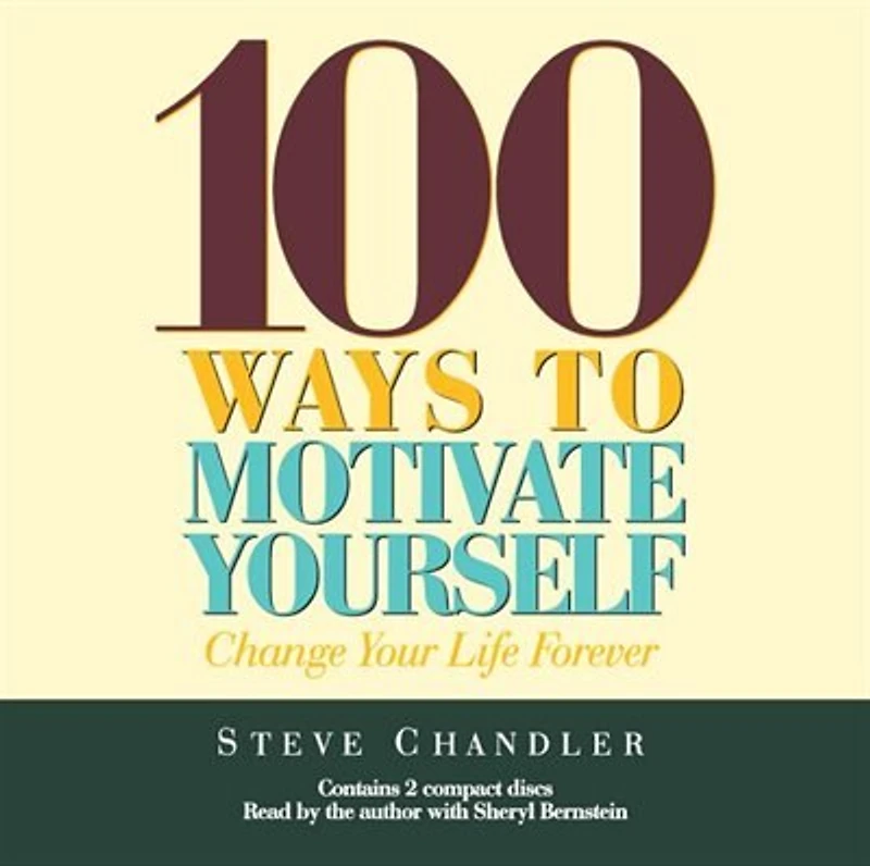 100 Ways to Motivate Yourself: Change Your Life Forever