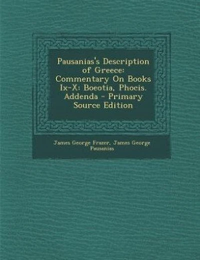 Pausanias's Description of Greece: Commentary On Books Ix-X: Boeotia, Phocis