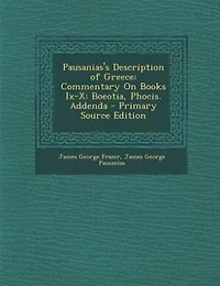 Pausanias's Description of Greece: Commentary On Books Ix-X: Boeotia, Phocis
