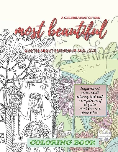 A Celebration of the most beautiful quotes about friendship and love Inspirational quotes adult COLORING BOOK with a compilation of 40 quotes about love and friendship.: - One of the best Love and friendship quote coloring books for adults