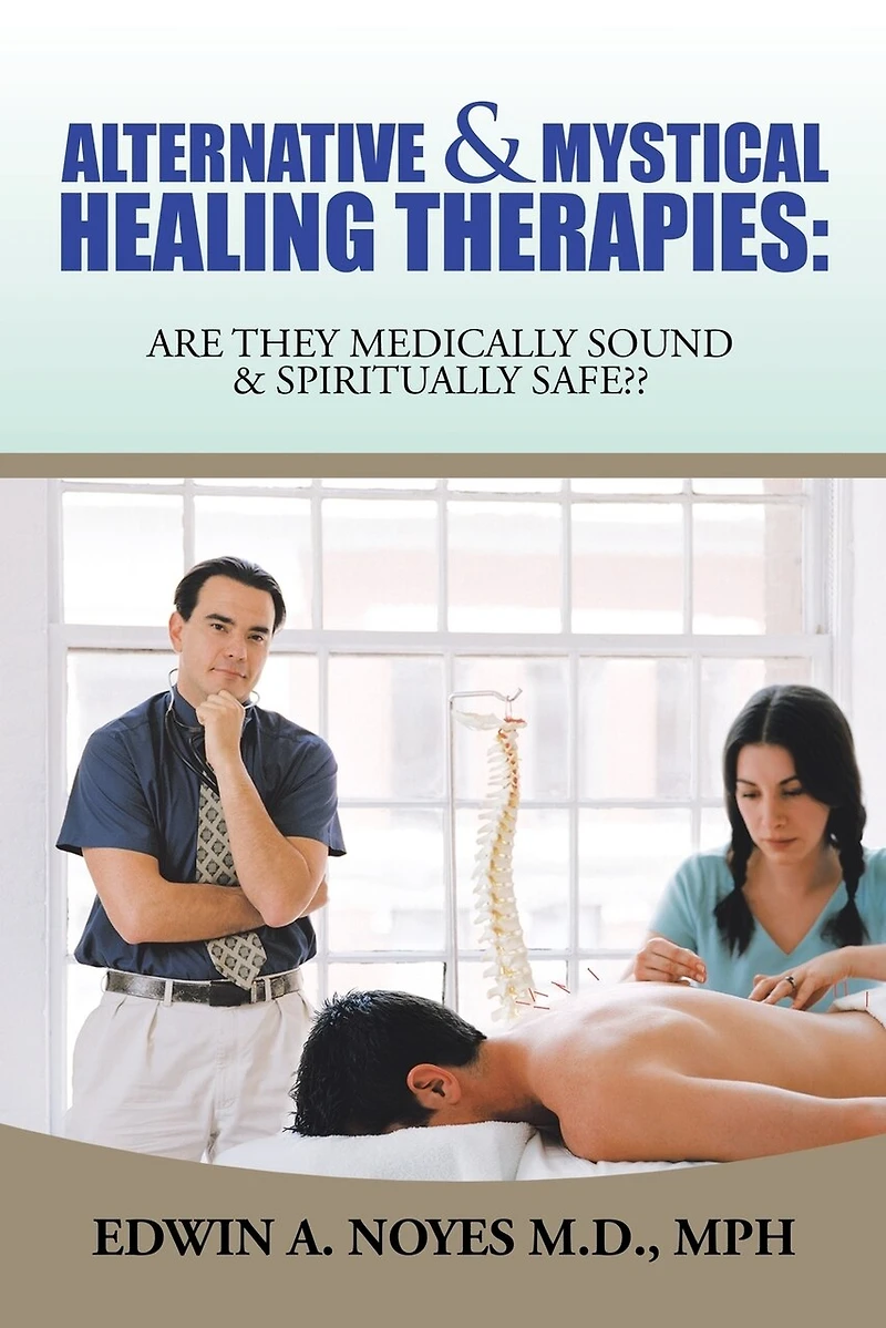 Alternative & Mystical Healing Therapies: Are They Medically Sound Spiritually Safe