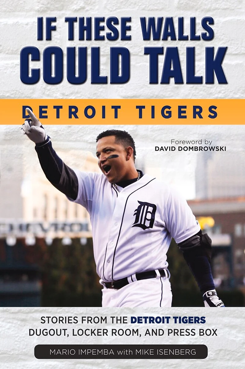 If These Walls Could Talk: Detroit Tigers: Stories From The Tigers' Dugout, Locker Room, And Press Box