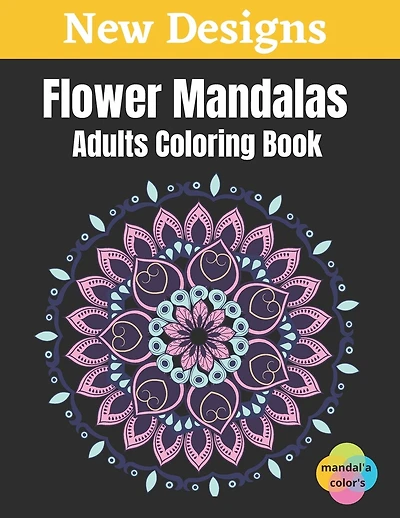 Flower Mandalas - Adults Coloring Book: Easy Flower Mandalas White Background Adult Coloring Book, 50 Mandalas For Adults Stress Relaxation Coloring Book And For Teen Girls Flowers, Large Print, One Sided Printing