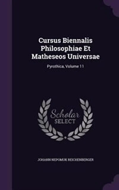 Cursus Biennalis Philosophiae Et Matheseos Universae: Pyrothica, Volume 11