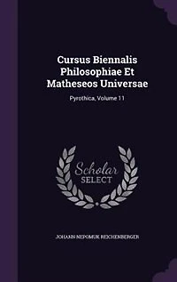 Cursus Biennalis Philosophiae Et Matheseos Universae: Pyrothica, Volume 11