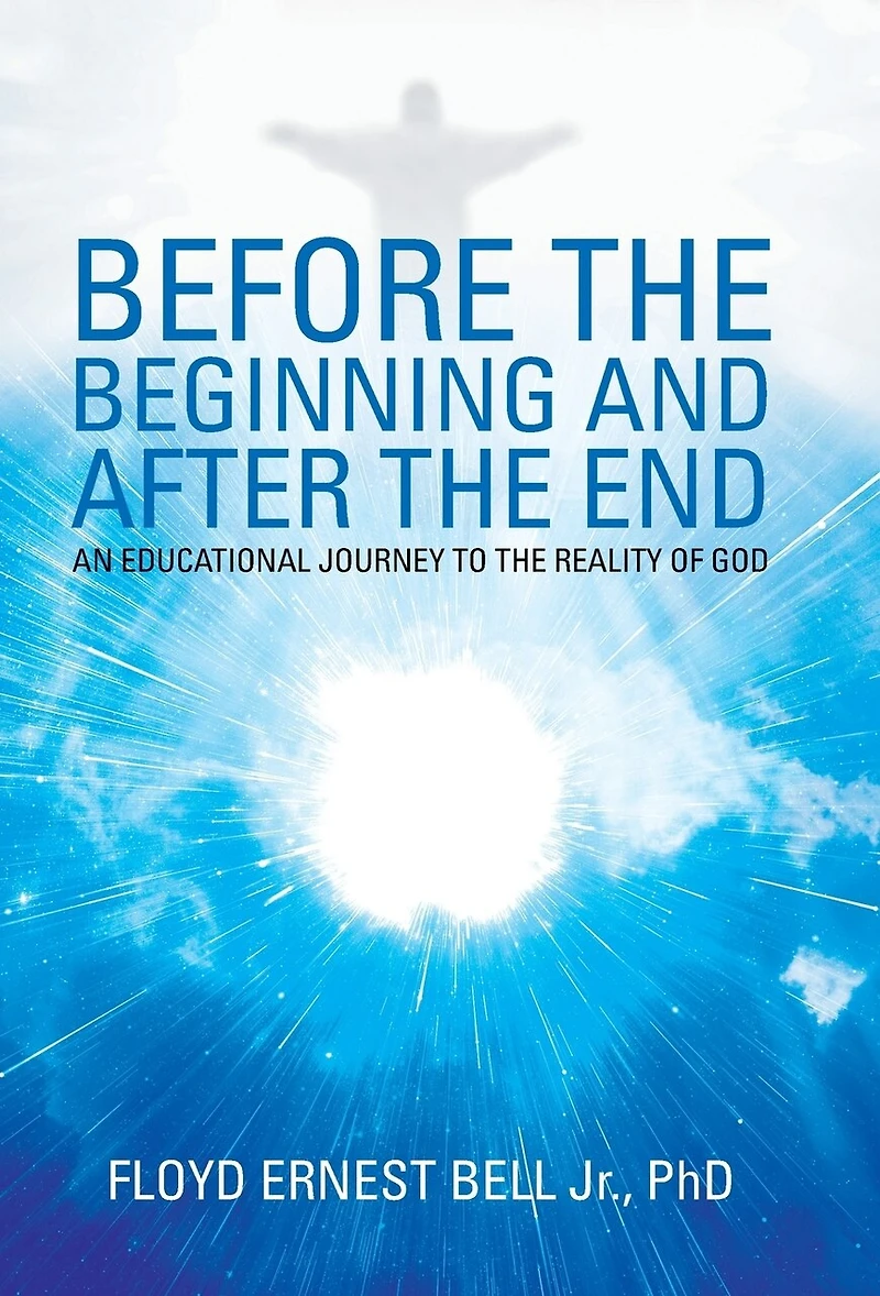 Before the Beginning and After End: An Educational Journey to Reality of God