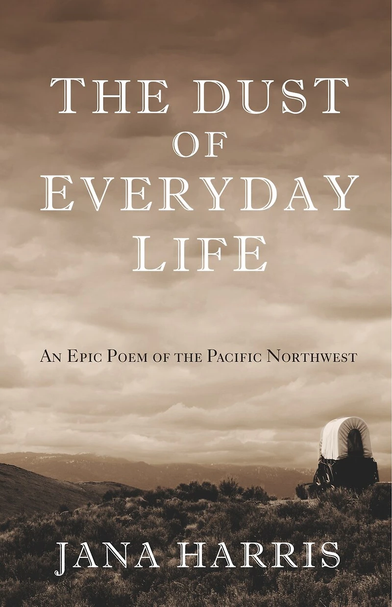 The Dust Of Everyday Life: An Epic Poem Pacific Northwest
